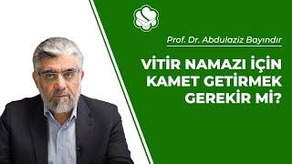 Vitir namazı için kamet getirmek gerekir mi? | Prof. Dr. Abdulaziz BAYINDIR