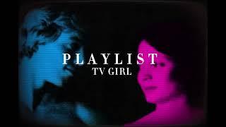 TV GIRL - PLAYLIST