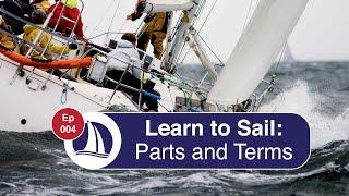Ep 4: Learn to Sail: Part 1: Parts of the Boat  and Sailing Terminology