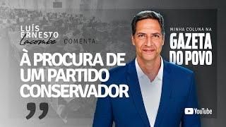 À PROCURA DE UM PARTIDO CONSERVADOR - minha coluna na GAZETA DO POVO