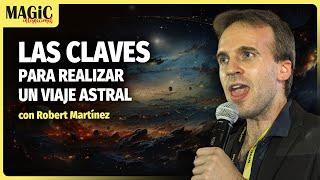 CLAVES PARA REALIZAR UN VIAJE ASTRAL con Robert Martínez