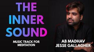 Inner Sound Meditation | The Inner Sound Jesse Gallagher | Meditation Music | AB Madhav Music