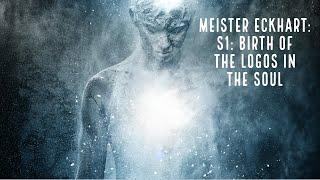 Meister Eckhart: S1: Birth of the Logos in the Soul