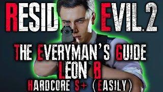 THE EVERYMAN'S GUIDE: Resident Evil 2 Remake HARDCORE S+ RANK Walkthrough | RE2 LEON B INFINITE AMMO