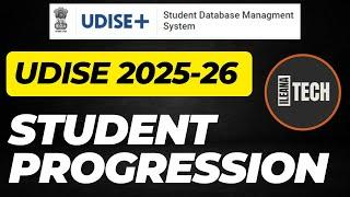 UDISE STUDENT PROGRESSION || SESSION 2025-26 || ILEANA TECH
