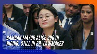 Bamban Mayor Alice Guo in hiding, still in PH: lawmaker | TeleRadyo Serbisyo