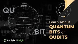 Learn About Quantum Bits or Qubits