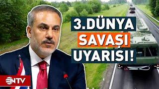 Dışişleri Bakanı Hakan Fidan'dan 3'üncü Dünya Savaşı Uyarısı! | NTV