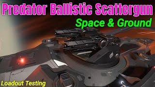 Predator Ballistic Scattergun Loadout Testing Space & Ground - For F7A Mk II | SC Loadout Test & Fun