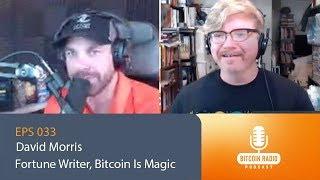 eps.033 - David Morris - Fortune Writer, Author Of Bitcoin Is Magic