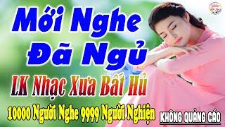 Nghe Thử Một Lần Đảm Bảo Bạn Sẽ NGHIỆN 10-04 Mở LK Sến Xưa Toàn Bài Hay, THƯ GIÃN Xua Tan Mệt Mỏi