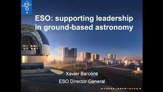 Dr. Xavier Barcons - ESO: supporting European leadership in ground-based astronomy