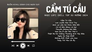 [Có lời] Chờ Người Từ Lúc Nắng Dần Buông...Cẩm Tú Cầu  Nhạc Lofi Chill Top Xu Hướng Triệu View 2024