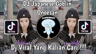 DJ JAPANESE GOBLIN ONEESAN SAOUND Naylaちゃん VIRAL TIK TOK TERBARU 2023 YANG KALIAN CARI !