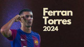 Ferran Torres 2024 ● Catalan Shark ● Skills, Goals & Assists