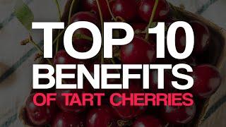 Top 10 Benefits of Tart Cherries