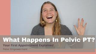 What Is Pelvic Physical Therapy Like? What To Expect At Your First Appointment  (Male Or Female!)