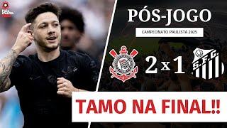 AO VIVO PÓS-JOGO | CORINTHIANS 2 X 1 SANTOS | CAMPEONATO PAULISTA 2025 | SEMIFINAL