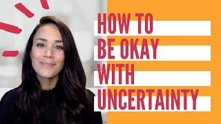 How to be okay with uncertainty