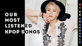 Our most listened kpop songs || Me vs @xbandable