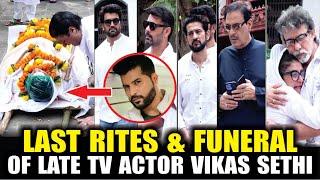 Last Rites & Funeral Of Late TV Actor Vikas Sethi | Hiten Tejwani, Sharad Kelkar, Shabbir Alhuwalia