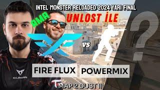 UNLOST KENDİ TAKIMINI İZLİYOR! | FIRE FLUX VS POWERMİX | İNTEL MONSTERS 2024 | YARI FİNAL | 2. MAP