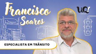 Francisco Soares [Especialista em Trânsito]  - UQ! #101