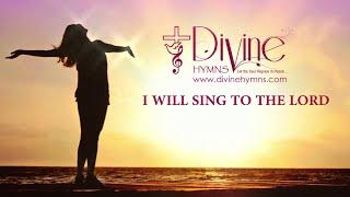 I Will Sing To The Lord (Praise) Song Lyrics | Divine Hymns Prime