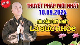 Thuyết Pháp Mới Nhất - Ngày 10/09/2024 TÀI SẢN QUÝ NHẤT ĐỜI NGƯỜI LÀ SỨC KHỎE | Thầy Thích Pháp Hòa