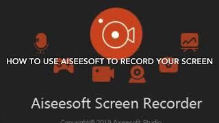 How to record your screen by using Aiseesoft