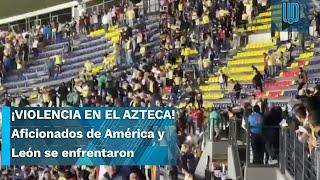 ¡VIOLENCIA EN EL AZTECA! Aficionados de América y León se enfrentaron en la tribunas