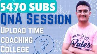 QnA on 5470 Subscribers|Upload Time? Contact Number? Coaching? College? All questions answered