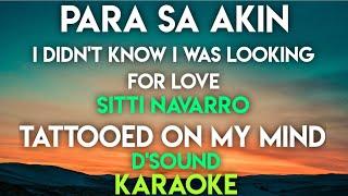 PARA SA AKIN | I DIDN'T KNOW I WAS LOOKING FOR LOVE - SITTI | TATTOED ON MY MIND | D'SOUND (KARAOKE)