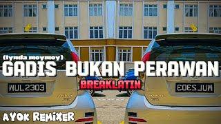 AYOK REMIXER - GADIS BUKAN PERAWAN ( BREAKLATIN )