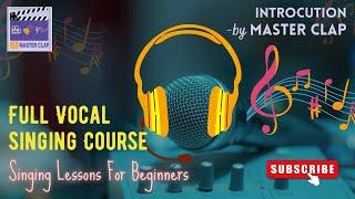 Introduction of Full Vocal Singing Course For Beginners: Level- 01 || By MasterClap