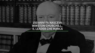 150 anni fa nasceva Winston Churchill,  il leader che manca