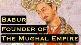 Hero or a Villain: Babur, Founder of The Mughal Empire