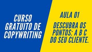 Curso Gratuito de Copywriting - Aula 01: Descubra os Pontos A, B e C do seu Cliente.