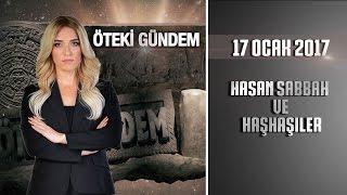 Öteki Gündem - 17 Ocak 2017 (Hasan Sabbah ve Haşhaşiler)