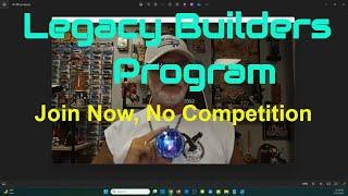 LEGACY BUILDERS PROGRAM: Join Now, No Competition, Link Below