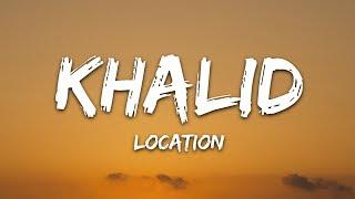 Khalid - Location (Lyrics)