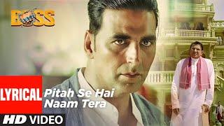 Pitah Se Naam Hai Tera | Full Lyrical Video Song | Boss | Akshay Kumar