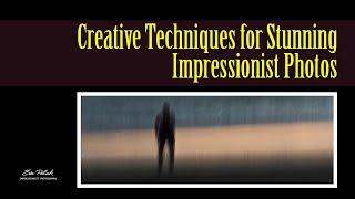 Unconventional Techniques of Impressionist Photography: Break the Rules & Create Art
