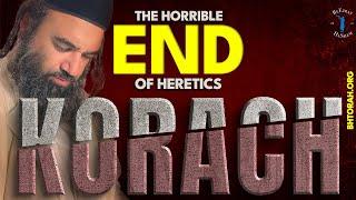 KORACH: THE HORRIBLE END OF HERETICS - STUMP THE RABBI (207)