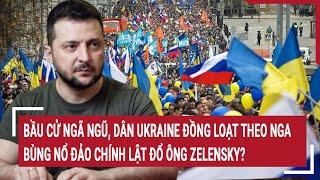 Thời sự quốc tế: Bầu cử ngã ngũ, dân Ukraine đồng loạt ngả theo Nga; đảo chính quân sự bùng nổ?