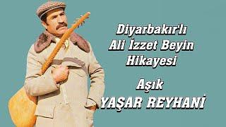 AŞIK YAŞAR REYHANİ DİYARBAKIR'LI ALİ İZZET BEYİN HİKAYESİ