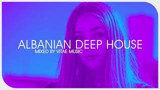 Albanian Deep House / Chill Out / Mixed By Vitae Music