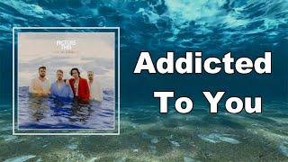 Picture This - Addicted To You  (Lyrics)