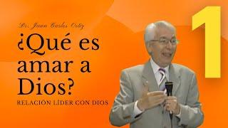 ¿Qué es amar a Dios? - Dr. Juan Carlos Ortiz (Relación Líder con Dios 1)