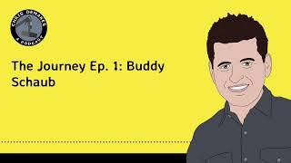 The Journey Ep. 1: Buddy Schaub